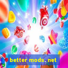 better mods. net